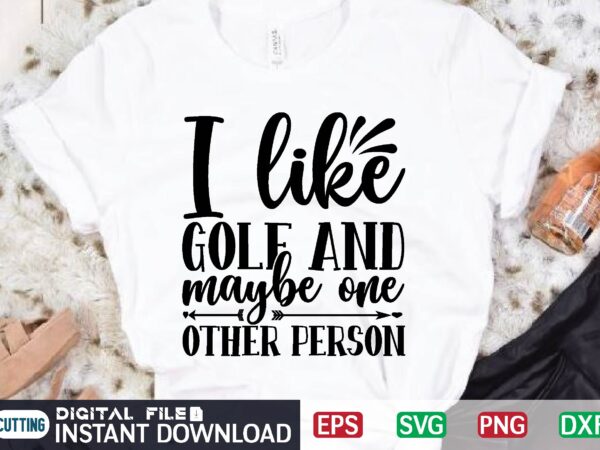 I like golf and maybe one other person t shirt vector illustration