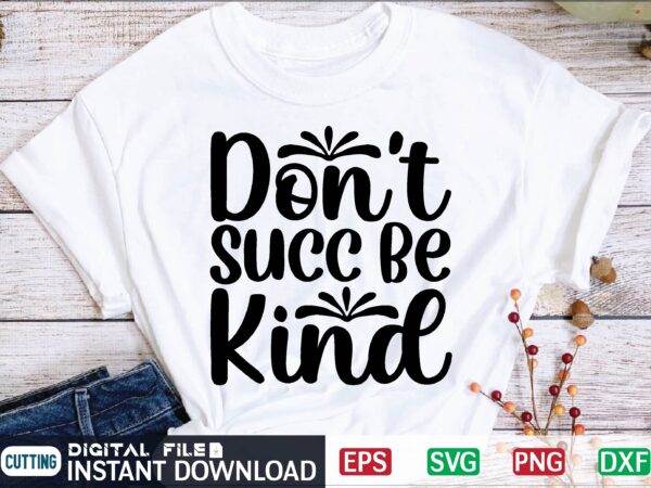 Don’t succ be kind t-shirt template