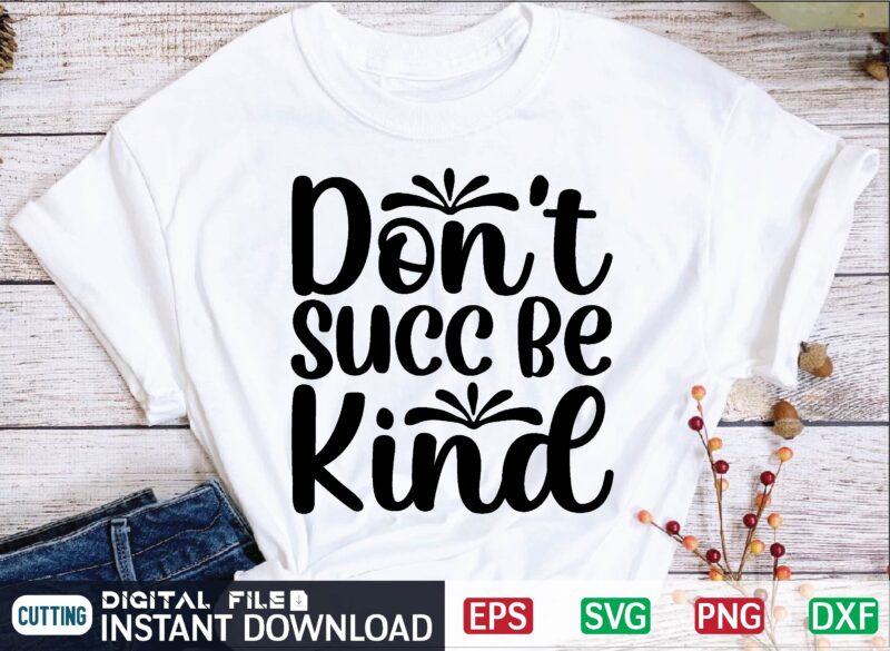Don’t Succ Be Kind t-shirt template