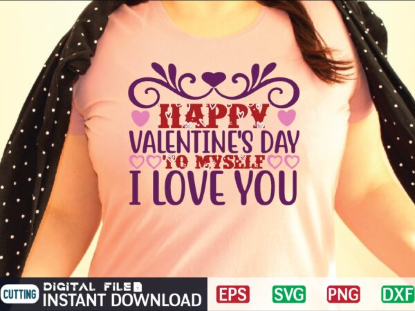 Happy valentine’s day to myself i love you svg vector for t-shirt