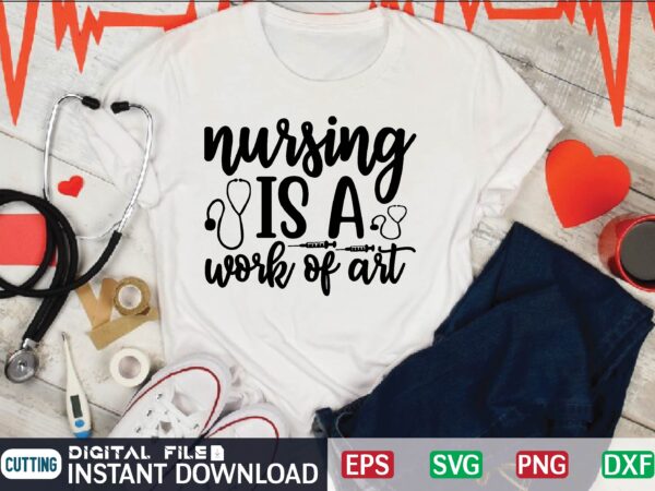 Nursing is a work of art svg design