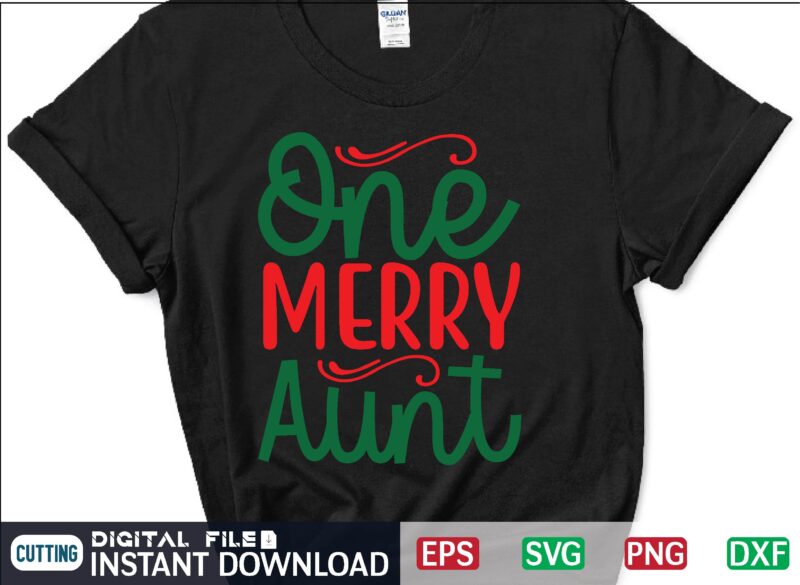 One Merry Aunt funny christmas eps svg png dxf digital download graphic t-shirt design