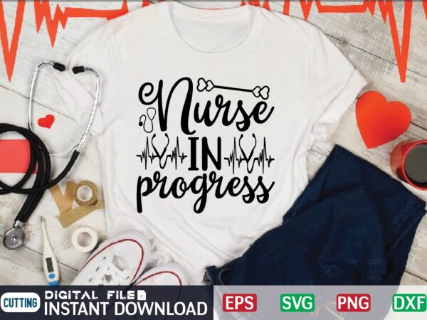 Nurse in progress nurse t shirt designs bundle in ai png svg cutting printable files, nursing svg bundle, nurse svg bundle, nurse svg files for cricut, nursing cutting files