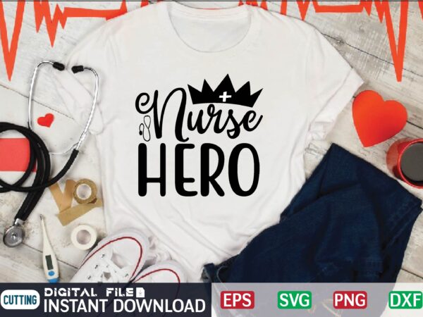 Nurse hero nurse t shirt designs bundle in ai png svg cutting printable files, nursing svg bundle, nurse svg bundle, nurse svg files for cricut, nursing cutting files