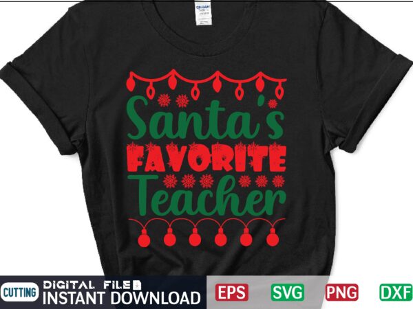 Santa’s favorite teacher christmas eps svg png dxf digital download graphic t-shirt design