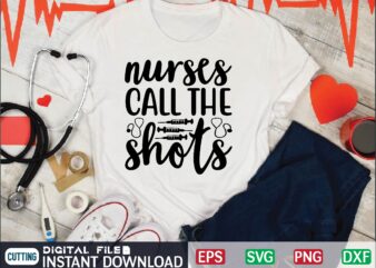 nurses call the shots nurse quote, nurse life, funny nurse svg, nurse svg designs, best nurse, popular nurse design, nurse svg, nurse clipart, nurse cut file, nursing svg, psw svg,