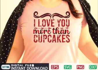 I LOVE YOU MORE THAN CUPCAKES svg vector for t-shirt