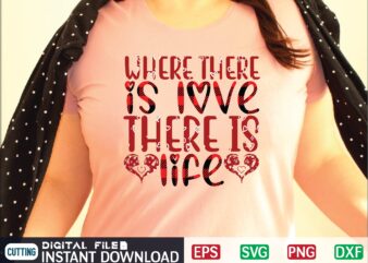 WHERE THERE is LOVE THERE is LIFE svg vector for t-shirt