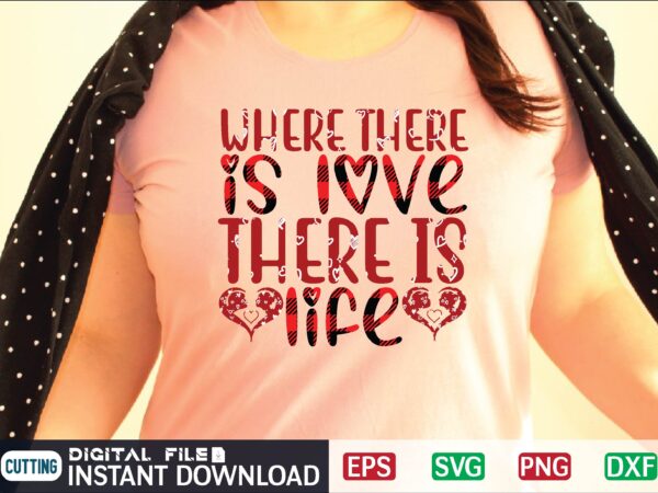 Where there is love there is life svg vector for t-shirt