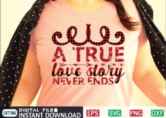 A TRUE LOVE STORY NEVER ENDS t shirt template