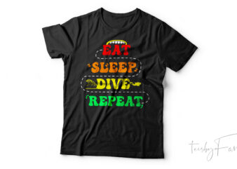 Eat Sleep Dive Repeat | Cool T shirt Art for sale