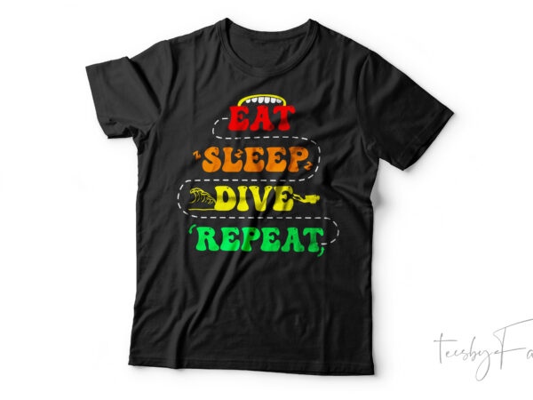 Eat sleep dive repeat | cool t shirt art for sale