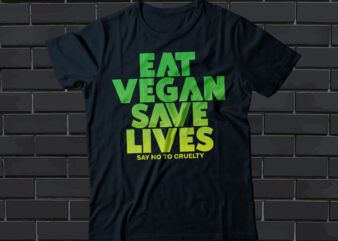 eat vegan save lives t-shirt design say no to cruelty, vegan t-shirt design