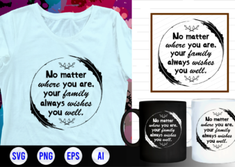 family quotes svg, family t shirt designs, family t shirt design, mug designs, family design, inspirational, quotes, motivational