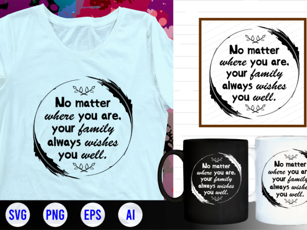 Family quotes svg, family t shirt designs, family t shirt design, mug designs, family design, inspirational, quotes, motivational