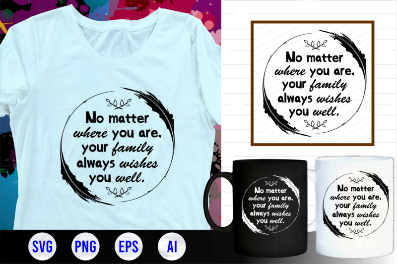 family quotes svg, family t shirt designs, family t shirt design, mug designs, family design, inspirational, quotes, motivational