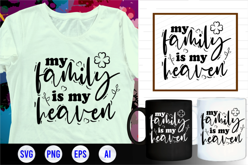 family quotes svg, family t shirt designs, family t shirt design, mug designs, family design, inspirational, quotes, motivational