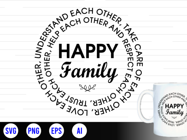 Happy family quotes svg, family t shirt designs, family t shirt design, mug designs, family design, inspirational, quotes, motivational
