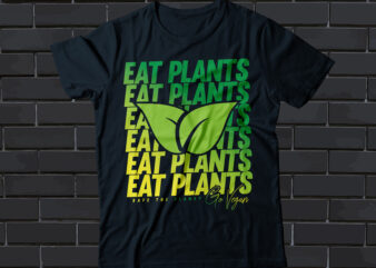 eat plants safe the planet go vegan t-shirt design