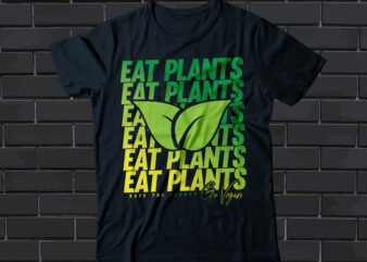 eat plants safe the planet go vegan t-shirt design