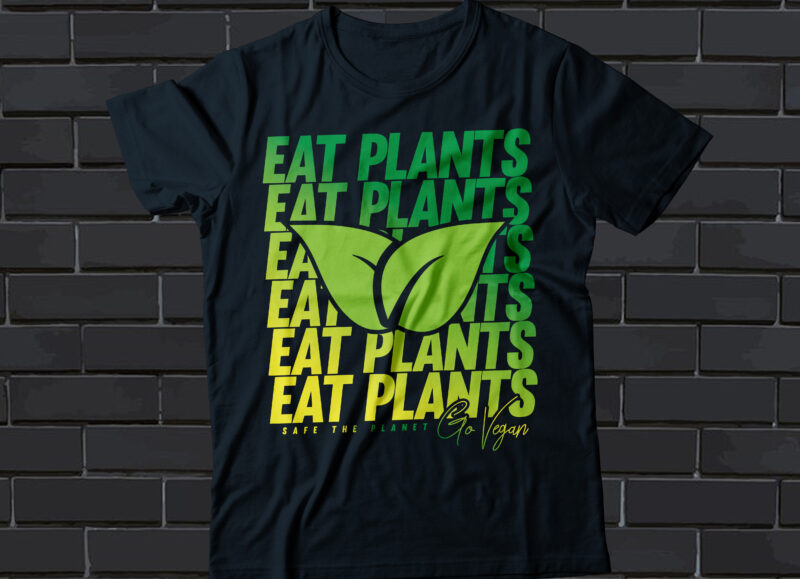 eat plants safe the planet go vegan t-shirt design