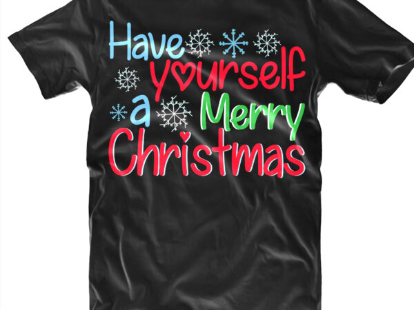 Have yourself a merry christmas svg, merry christmas t shirt designs, merry christmas svg, merry christmas vector, merry christmas logo, christmas svg, christmas vector, christmas quotes, funny christmas, christmas tree