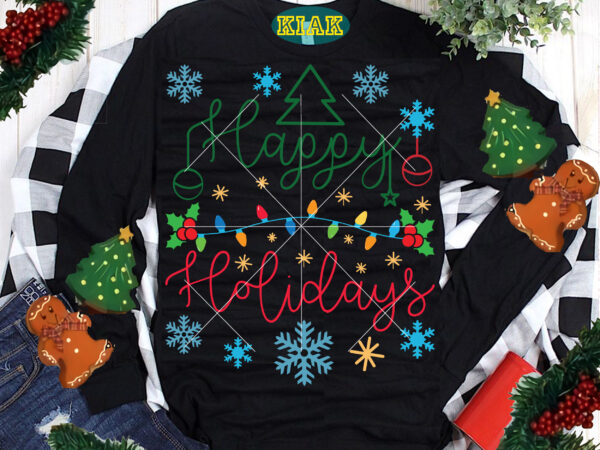Happy holidays merry christmas tshirt designs template vector, happy holidays svg, merry christmas svg, merry christmas vector, merry christmas logo, christmas svg, christmas vector, christmas quotes, funny christmas, christmas tree