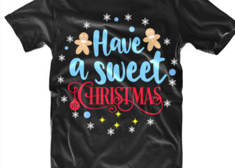 Have A Sweet Christmas t shirt template vector, Have A Sweet Christmas Svg, Merry Christmas Svg, Merry Christmas vector, Merry Christmas logo, Christmas Svg, Christmas vector, Christmas Quotes, Funny Christmas, Christmas Tree Svg, Santa vector, Believe Svg, Santa Svg, Noel Scene Svg, Noel Svg, Noel vector, Winter Svg, Flying Santa Svg, Santa Claus