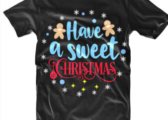 Have A Sweet Christmas t shirt template vector, Have A Sweet Christmas Svg, Merry Christmas Svg, Merry Christmas vector, Merry Christmas logo, Christmas Svg, Christmas vector, Christmas Quotes, Funny Christmas,