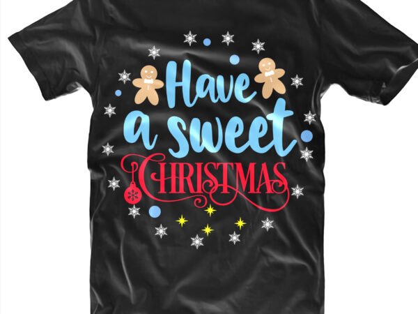 Have a sweet christmas t shirt template vector, have a sweet christmas svg, merry christmas svg, merry christmas vector, merry christmas logo, christmas svg, christmas vector, christmas quotes, funny christmas,