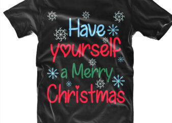 Have Yourself A Merry Christmas t shirt designs template vector, Have Yourself A Merry Christmas Svg, Merry Christmas Svg, Merry Christmas vector, Merry Christmas logo, Christmas Svg, Christmas vector, Christmas