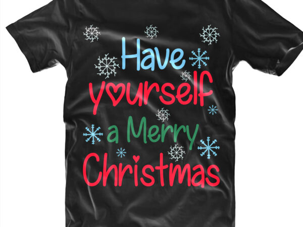 Have yourself a merry christmas t shirt designs template vector, have yourself a merry christmas svg, merry christmas svg, merry christmas vector, merry christmas logo, christmas svg, christmas vector, christmas