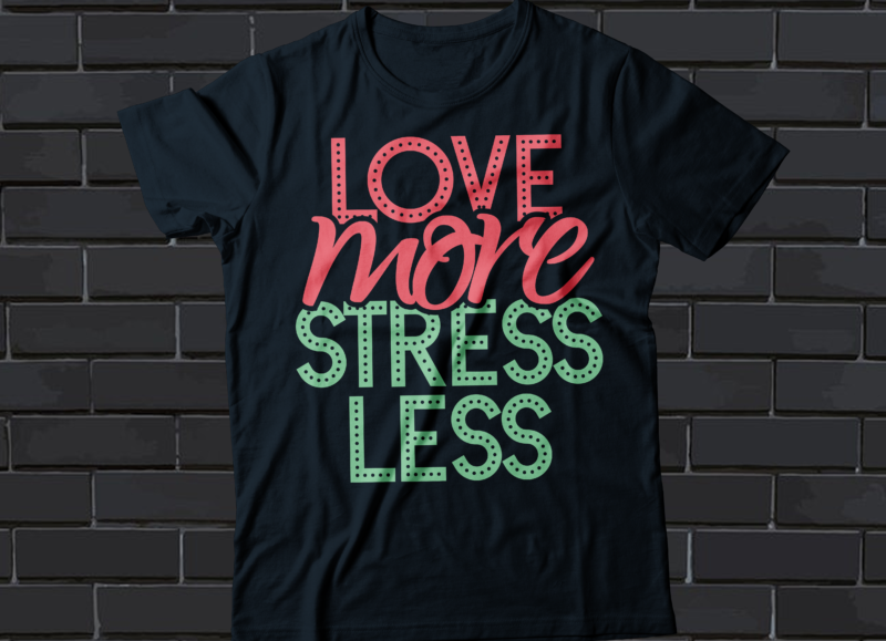 love more stress less typography t-shirt design