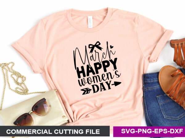March women s day svg t shirt designs for sale