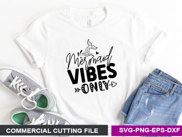 Mermaid vibes only svg t shirt designs for sale
