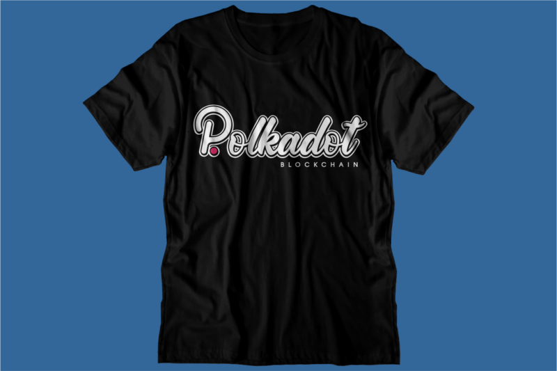 Polkadot Crypto t shirt design, DOT blockchain t shirt design, crypto t shirt design, bitcoin crypto t shirt design