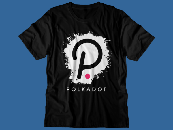 Polkadot crypto t shirt design, dot blockchain t shirt design, crypto t shirt design, bitcoin crypto t shirt design