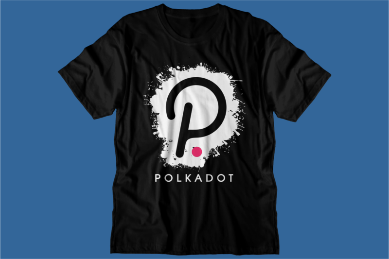 Polkadot Crypto t shirt design, DOT blockchain t shirt design, crypto t shirt design, bitcoin crypto t shirt design