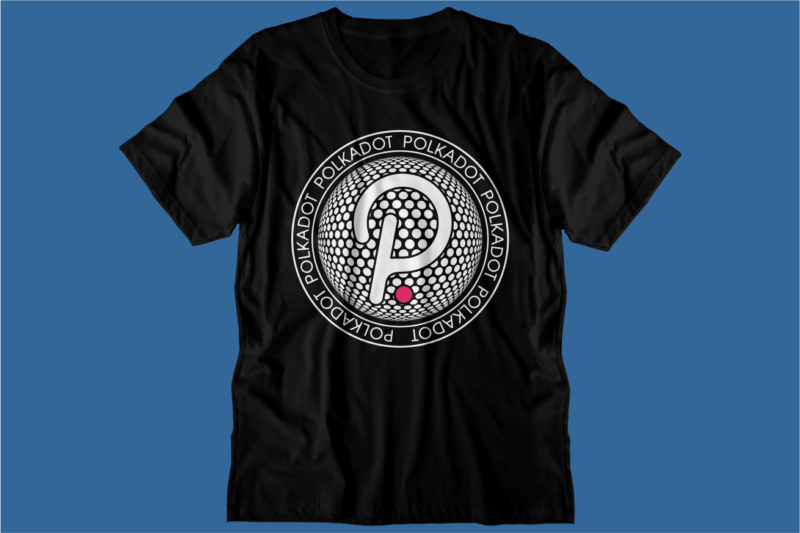 Polkadot Crypto t shirt design, DOT blockchain t shirt design, crypto t shirt design, bitcoin,cardano,ethereum