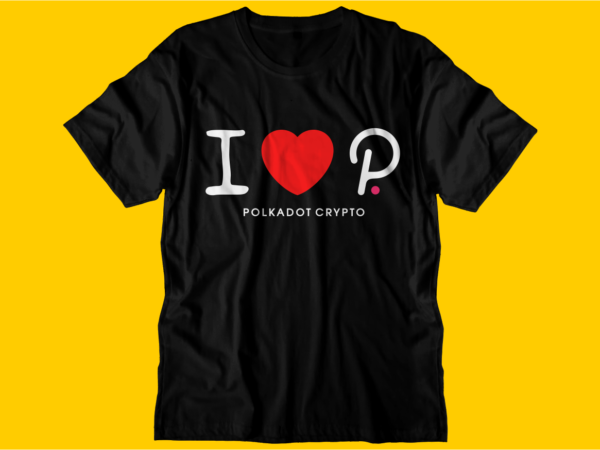 Polkadot crypto t shirt design, dot blockchain t shirt design, crypto t shirt design, bitcoin,cardano,ethereum