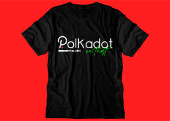 Polkadot Crypto t shirt design, DOT blockchain t shirt design, crypto t shirt design, bitcoin crypto t shirt design