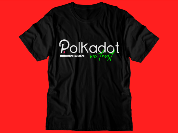 Polkadot crypto t shirt design, dot blockchain t shirt design, crypto t shirt design, bitcoin crypto t shirt design