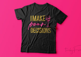 I make Pour Decisions | Print Ready High resolution design for sale