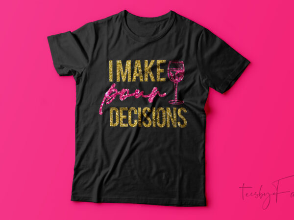 I make pour decisions | print ready high resolution design for sale