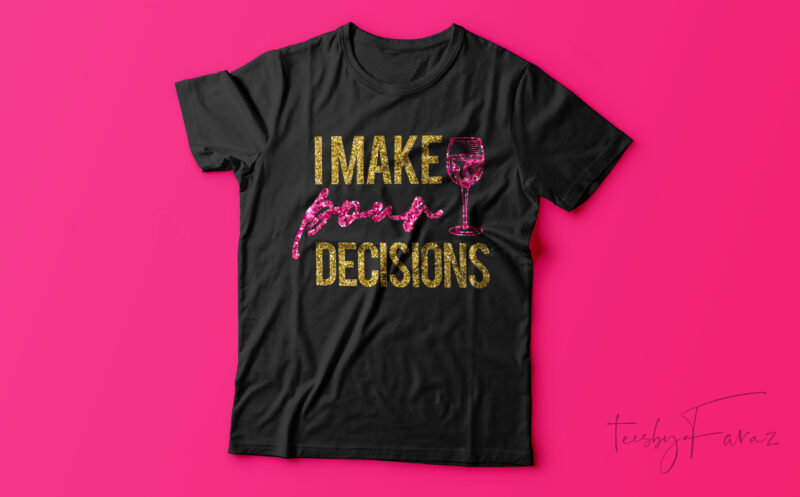 I make Pour Decisions | Print Ready High resolution design for sale
