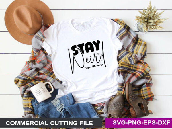 Stay weird svg t shirt template vector