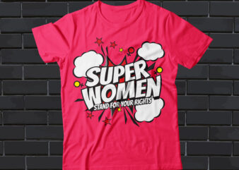 super women t-shirt design, stands for your rights, pop art style t-shirt deisgn