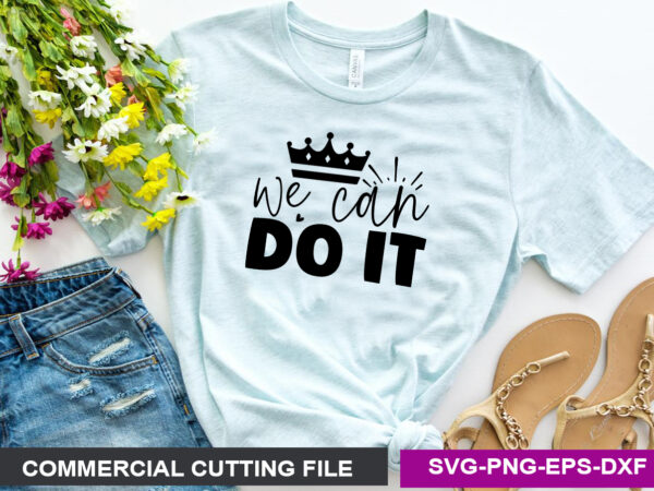 We can do it svg t shirt design for sale