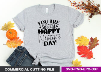 you are special happy women s day SVG t shirt design template