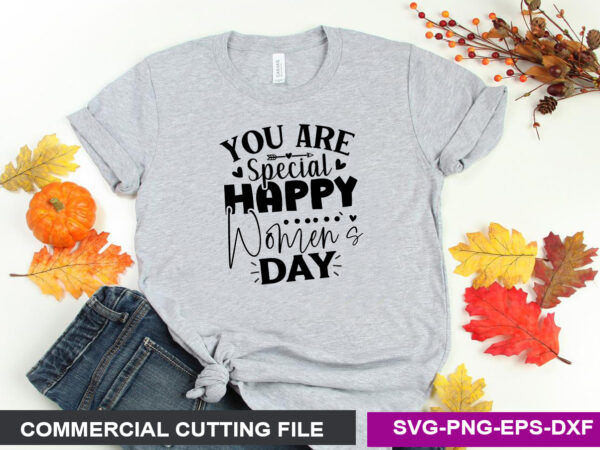 You are special happy women s day svg t shirt design template